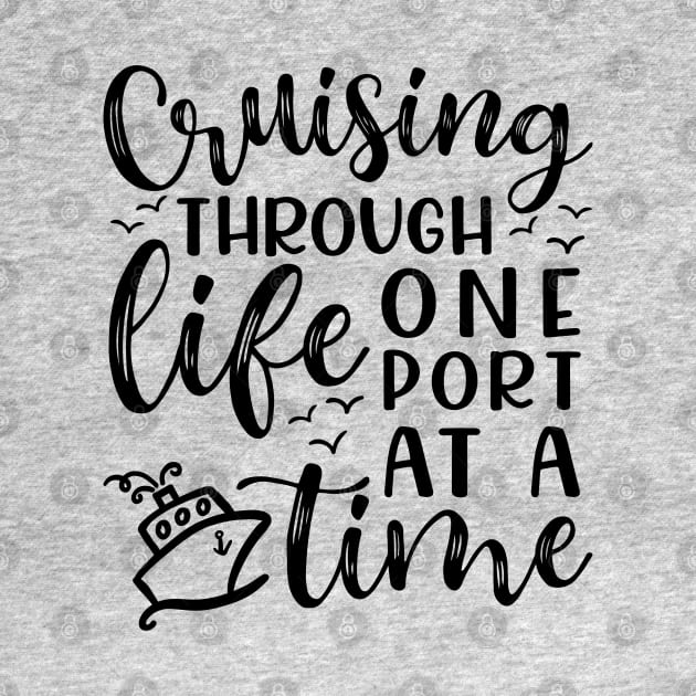 Cruising Through Life One Port At A Time Cruise Vacation Funny by GlimmerDesigns